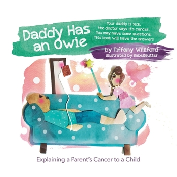 Paperback Daddy Has an Owie - Explaining a Parent's Cancer to a Child Book