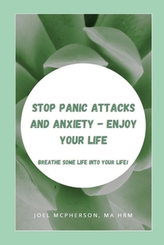 Paperback Stop Panic Attacks And Anxiety - Enjoy Your Life: Breathe Some Life Into Your Life Book