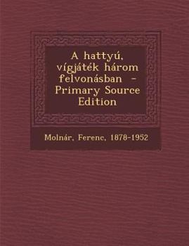 Paperback A Hattyu, Vigjatek Harom Felvonasban [Hungarian] Book