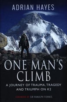 Hardcover One Man's Climb: A Journey of Trauma, Tragedy and Triumph on K2 Book