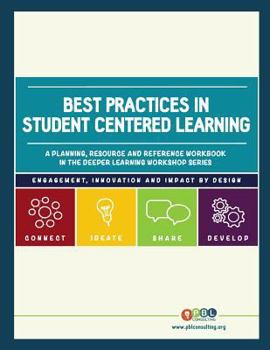 Paperback Best Practices in Student Centered Learning: A planning, resource and reference workbook in the Deeper Learning Workshop Series Book