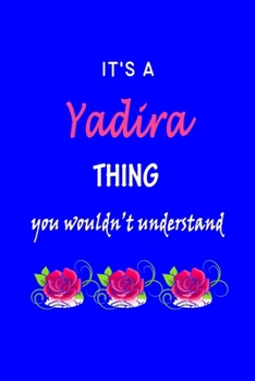 Paperback It's A Yadira Thing You Wouldn't Understand: Yadira First Name Personalized Journal 6x9 Notebook, Wide Ruled (Lined) blank pages Funny Cover for Girls Book