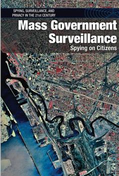 Mass Government Surveillance: Spying on Citizens - Book  of the Spying, Surveillance, and Privacy in the 21st Century