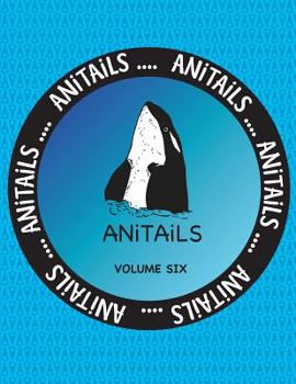 Paperback ANiTAiLS Volume Six: Learn about the Killer Whale, Greater Roadrunner, Spotted Garden Eel, Greater Kudu, American Crow, Spiny-tailed Monito Book