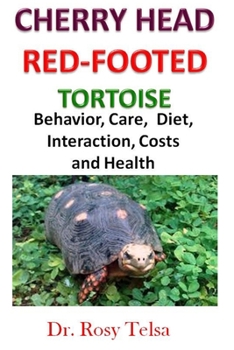 Paperback Cherry Head Red-Footed Tortoise: Cherry Head Red-Footed Tortoise - Behavior, Care, Diet, Interaction, Costs and Health Book