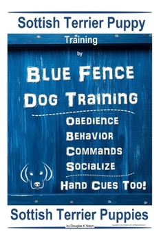 Paperback Scottish Terrier Puppy Training By Blue Fence Dog Training, Obedience - Behavior, Commands - Socialize, Hand Cues Too! Scottish Terrier Puppies Book