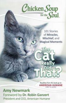 Paperback Chicken Soup for the Soul: The Cat Really Did That?: 101 Stories of Miracles, Mischief and Magical Moments Book