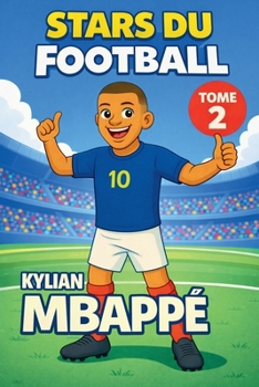 Stars du Football: Kylian Mbappé (French Edition)