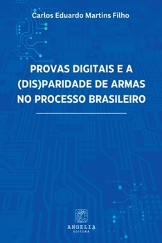 Paperback Provas Digitais E A (dis)paridade De Armas No Processo Bras [Portuguese] Book