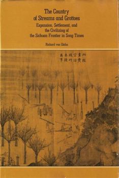 The Country of Streams and Grottoes: Expansion, Settlement, and the Civilizing of the Sichuan Frontier in Song Times (Harvard East Asian Monographs) - Book #123 of the Harvard East Asian Monographs