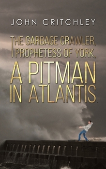Paperback The Garbage Crawler, The Prophetess of York, A Pitman in Atlantis Book