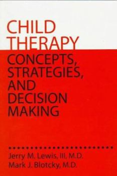 Paperback Child Therapy: Concepts, Strategies, and Decision Making: Concepts Strategies & Decision Making Book