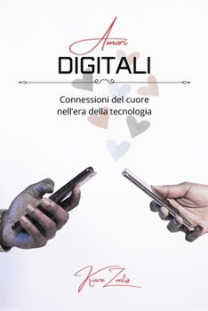 Paperback Amori digitali: connessioni del cuore nell'era della tecnologia [Italian] Book