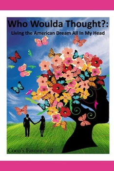 Paperback Who Woulda Thought?: : Living the American Dream All In My Head Book