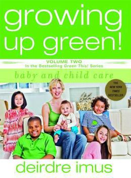 Paperback Growing Up Green: Baby and Child Care: Volume 2 in the Bestselling Green This! Series Book