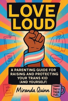 Paperback Love Loud: A Parenting Guide for Raising and Protecting Your Trans Kid (and Yourself) Book