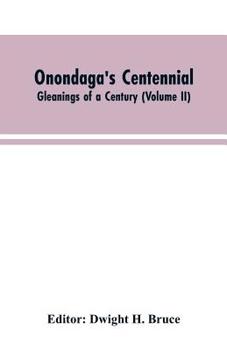 Paperback Onondaga's centennial. Gleanings of a century (Volume II) Book