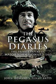 Paperback Pegasus Diaries: The Private Papers of Major John Howard Dso Book