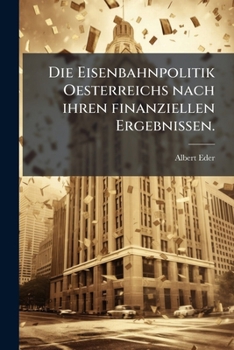 Paperback Die Eisenbahnpolitik Oesterreichs nach ihren finanziellen Ergebnissen. [German] Book