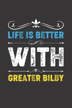Life Is Better With Greater Bilby: Funny Greater Bilby Lovers Gifts Lined Journal Notebook 6x9 120 Pages
