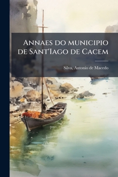 Paperback Annaes do municipio de Sant'Iago de Cacem [Portuguese] Book