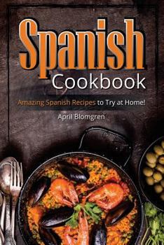Paperback Spanish Cookbook: Amazing Spanish Recipes to Try at Home! Book