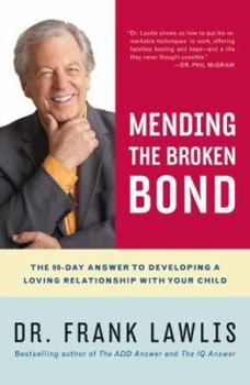 Hardcover Mending the Broken Bond: The 90-Day Answer to Developing a Loving Relationship with Your Child Book