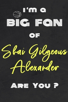 Paperback I'm a Big Fan of Shai Gilgeous Alexander Are You ? - Notebook for Notes, Thoughts, Ideas, Reminders, Lists to do, Planning(for basketball lovers, bask Book