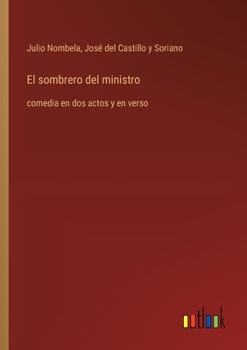 Paperback El sombrero del ministro: comedia en dos actos y en verso [Spanish] Book