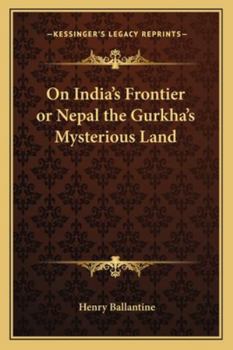 Paperback On India's Frontier or Nepal the Gurkha's Mysterious Land Book
