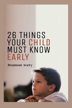 Paperback 26 Things Your Child Must Know Early: Necessary things your kids need to know as they grow up [Large Print] Book