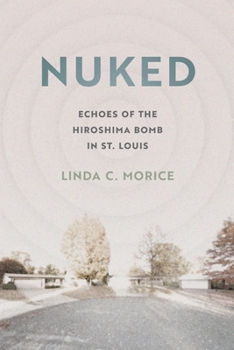 Paperback Nuked: Echoes of the Hiroshima Bomb in St. Louis Book