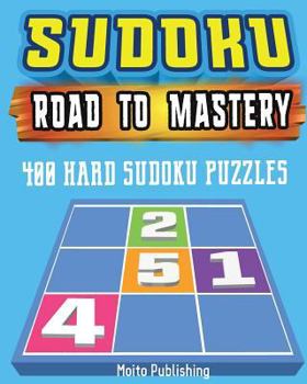 Sudoku: Road to Mastery: 400 Hard Sudoku Puzzles