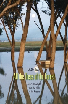 Hardcover All the Trees of the Forest: Israel's Woodlands from the Bible to the Present Book