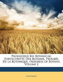 Paperback Progressus Rei Botanicae: Fortschritte Der Botanik. Progres de La Botanique. Progress of Botany, Volume 2 [German] Book