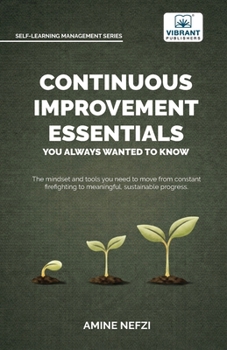 Paperback Continuous Improvement Essentials You Always Wanted to Know: Lean Thinking, Kaizen, PDCA, Data-Driven Decisions, Leadership, and Culture for Operation Book