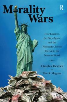 Hardcover Morality Wars: How Empires, the Born-Again, and the Politically Correct Do Evil in the Name of Good Book