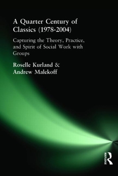Paperback A Quarter Century of Classics (1978-2004): Capturing the Theory, Practice, and Spirit of Social Work with Groups Book