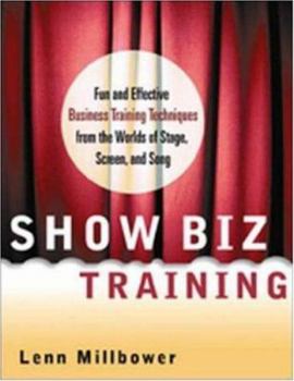 Paperback Show Biz Training: Fun and Effective Business Training Techniques from the Worlds of Stage, Screen, and Song Book