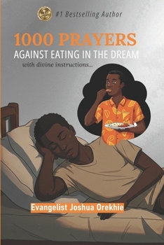 1000 PRAYERS AGAINST EATING IN THE DREAM: With divine instructions