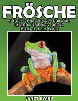 Paperback Frösche: Super-Fun-Malbuch-Serie für Kinder und Erwachsene (Bonus: 20 Skizze Seiten) [German] Book