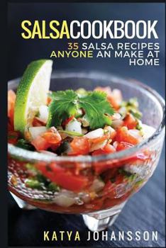 Paperback Salsa Cookbook: 35 Salsa Recipes Anyone Can Make At Home Book