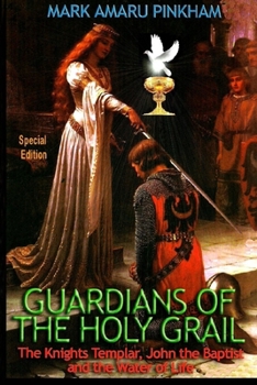 Paperback Guardians of the Holy Grail: The Knights Templar, John the Baptist and the Water of Life - Special Edition Book