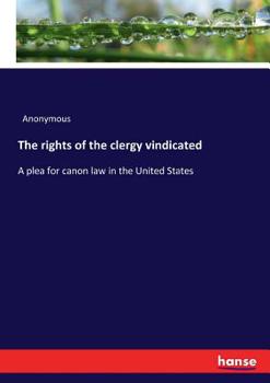 Paperback The rights of the clergy vindicated: A plea for canon law in the United States Book
