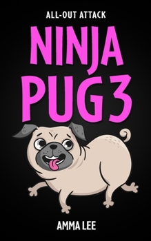 Paperback NINJA PUG 3 - All-Out Attack: (Dogs, Pets, Action, Adventure, Saving the Day, Book for ages 8-12) Book