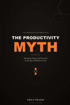 Paperback The Productivity Myth: Managing People and Processes in the Age of Effortless Work Book