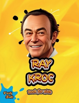 Ray Kroc Book for Kids: The biography of the mastermind behind McDonalds for kids. Colored Pages. (Legends for Kids)