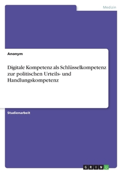 Paperback Digitale Kompetenz als Schlüsselkompetenz zur politischen Urteils- und Handlungskompetenz [German] Book