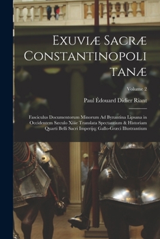 Paperback Exuviæ Sacræ Constantinopolitanæ: Fasciculus Documentorum Minorum Ad Byzantina Lipsana in Occidentem Sæculo Xiiie Translata Spectantium & Historiam Qu [Latin] Book