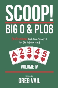 SCOOP! BIG O & PLO8—Volume IV: Professional High Low Concepts for the Holdem Mind